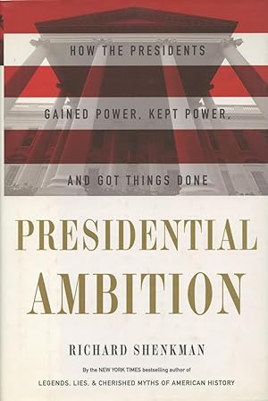 Seller image for Presidential Ambition: How the Presidents Gained Power, Kept Power, and Got Things Done for sale by Kenneth A. Himber