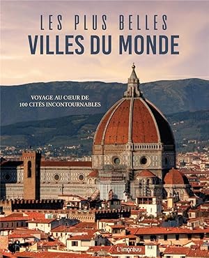 les plus belles villes du monde ; voyage au coeur de 100 cités incontournables