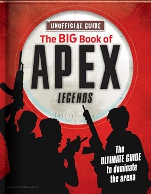 Seller image for Big Book of Apex Legends : The Ultimate Guide to Dominate the Arena; Unoffical Guide for sale by GreatBookPrices