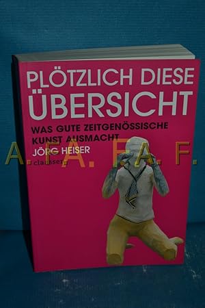 Bild des Verkufers fr Pltzlich diese bersicht : was gute zeitgenssische Kunst ausmacht zum Verkauf von Antiquarische Fundgrube e.U.