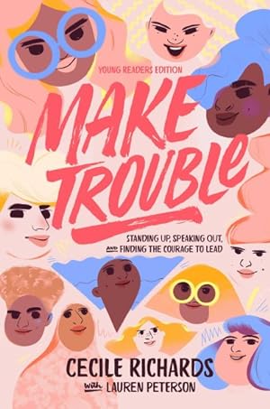 Seller image for Make Trouble Young Readers Edition : Standing Up, Speaking Out, and Finding the Courage to Lead for sale by GreatBookPrices
