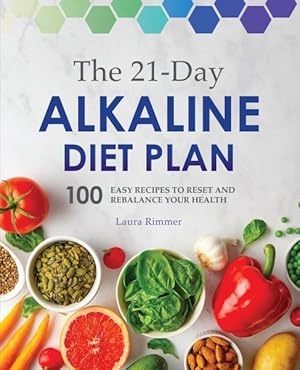 Immagine del venditore per 21-Day Alkaline Diet Plan : 100 Easy Recipes to Reset and Rebalance Your Health venduto da GreatBookPrices