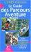 Seller image for Le Guide Des Parcours Aventure for sale by RECYCLIVRE