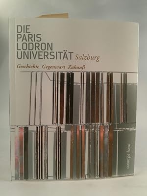 Seller image for Paris Lodron Universitt Salzburg: Gegenwart. Geschichte. Zukunft Gegenwart. Geschichte. Zukunft for sale by ANTIQUARIAT Franke BRUDDENBOOKS