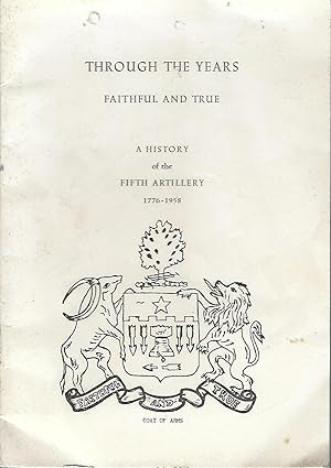 Through the Years Faithful and True A History of the Fifth Artillery 1776-1958