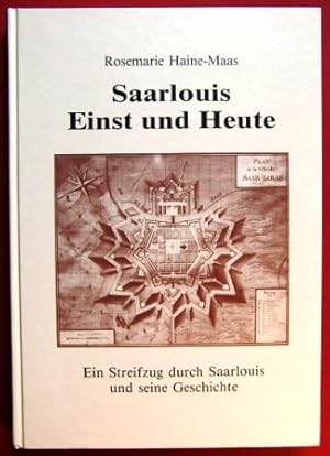 Saarlouis einst und heute : ein Streifzug durch Saarlouis und seine Geschichte,