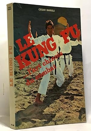 Le kung fu . l'art chinois du combat