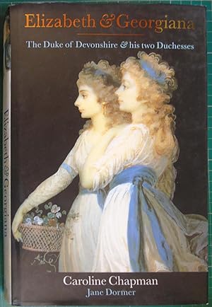Image du vendeur pour Elizabeth and Georgiana: The Duke of Devonshire and His Two Duchesses mis en vente par Hanselled Books