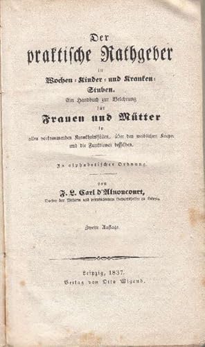 Image du vendeur pour Der praktische Ratgeber in Wochen-, Kinder - und Krankenstube. Ein Hausbuch zur Belehrung fr Frauen und Mtter in allen vorkommenden Krankheitsfllen, ueber den weiblichen koerper und die Funktion desselben. In alphabetischer Ordnung. Zweite Auflage. mis en vente par Fachbuchhandlung H. Sauermann