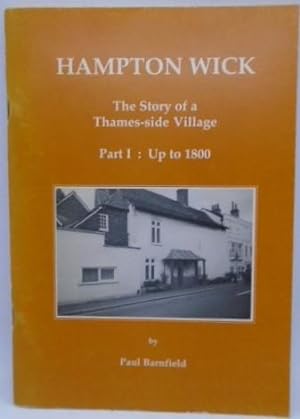Image du vendeur pour Hampton Wick. The Story of a Thames-side Village Part 1: Up to 1800 mis en vente par Juniper Books