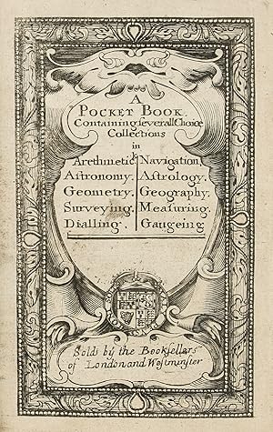 Bild des Verkufers fr A Pocket Book. Containing severall choice collections in Arethmetick Astronomy. Geometry. Surveying. Dialling. Navigation, Astrology. Geography. Measuring. Gaugeing. ? zum Verkauf von Maggs Bros. Ltd ABA, ILAB, PBFA, BA