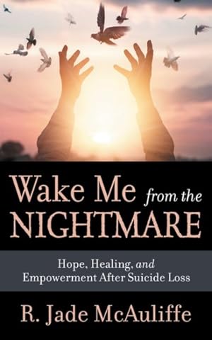 Image du vendeur pour Wake Me from the Nightmare : Hope, Healing, and Empowerment After Suicide Loss mis en vente par GreatBookPrices