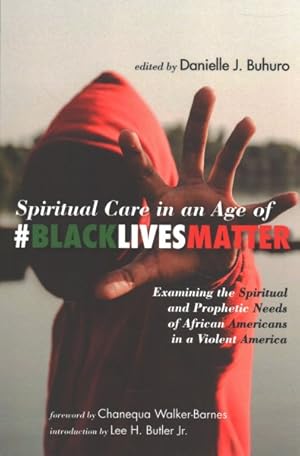 Seller image for Spiritual Care in an Age of#blackLivesMatter : Examining the Spiritual and Prophetic Needs of African Americans in a Violent America for sale by GreatBookPrices