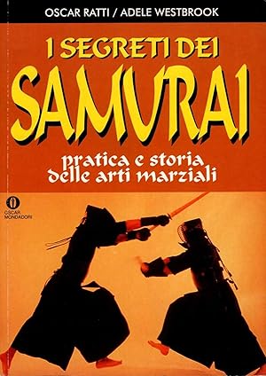 I segreti dei Samurai. Pratica e storia delle arti marziali.