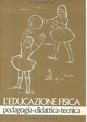 L'educazione fisica. Pedagogia- didattica- tecnica