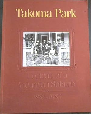 Imagen del vendedor de Takoma Park: Portrait of a Victorian suburb, 1883-1983 a la venta por Chapter 1