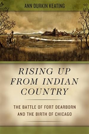 Seller image for Rising Up from Indian Country : The Battle of Fort Dearborn and the Birth of Chicago for sale by GreatBookPrices