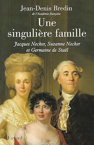 Image du vendeur pour Une singulire famille Jacques Necker, Suzanne Necker et Germaine de Stal mis en vente par LES TEMPS MODERNES