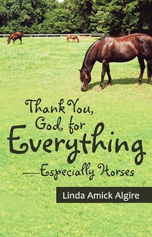 Bild des Verkufers fr Thank You, God, for Everything Especially Horses zum Verkauf von GreatBookPrices
