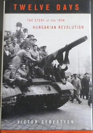 Imagen del vendedor de Twelve Days: The Story of the 1956 Hungarian Revolution a la venta por Chapter 1