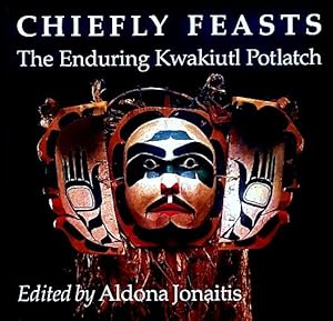 Imagen del vendedor de Chiefly Feasts: The Enduring Kwakiutl Potlatch a la venta por LEFT COAST BOOKS