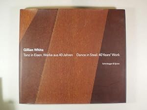 Gillian White. Tanz in Eisen. Werke aus 40 Jahren / Dance in Steel. 40 Years' Work