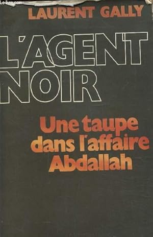 Image du vendeur pour L'agent noir, une taupe dans l'affaire Abdallah mis en vente par Le-Livre