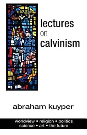 Immagine del venditore per Lectures on Calvinism venduto da GreatBookPrices