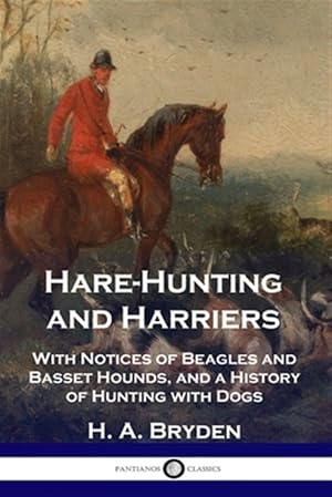 Image du vendeur pour Hare-Hunting and Harriers: With Notices of Beagles and Basset Hounds, and a History of Hunting with Dogs mis en vente par GreatBookPrices