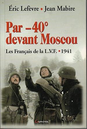 Seller image for Par -40 devant Moscou. les franais de la L. V. F. 1941 for sale by L'ivre d'Histoires