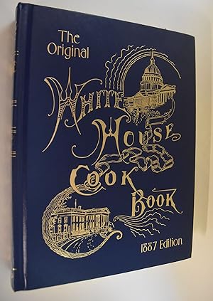The White House Cook Book [Cookbook] Cooking, Toilet and household Recipes, Menus, Dinner-Giving,...