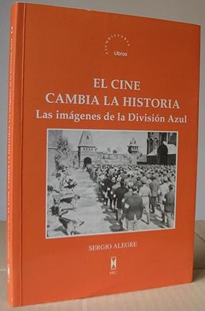 EL CINE CAMBIA LA HISTORIA : LAS IMAGENES DE LA DIVISION AZUL. Prólogo de José Florit