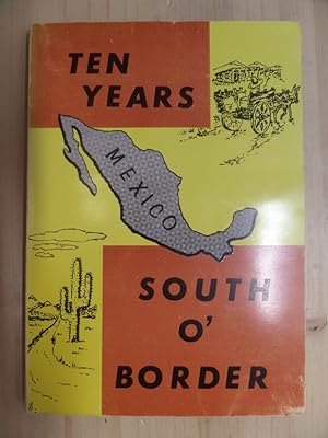 Immagine del venditore per Ten Years South O' Border: A Missionary Manual for the Field of Mexico venduto da Archives Books inc.