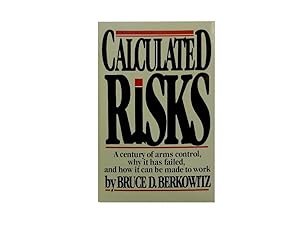 Calculated Risks: A Century of Arms Control Why It Has Failed and How It Can Be Made to Work