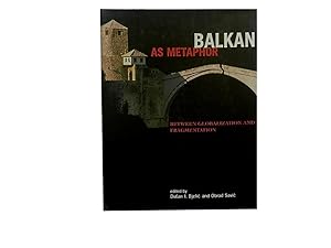 Balkan As Metaphor: Between Globalization and Fragmentation