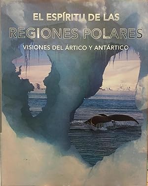 El espíritu de las Regiones Polares. Visiones del Artico y Antártico