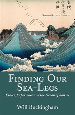 Imagen del vendedor de Finding Our Sea-Legs: Ethics, Experience and the Ocean of Stories a la venta por GreatBookPrices