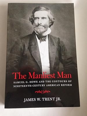 The Manliest Man: Samuel G. Howe and the Contours of Nineteenth-Century American Reform.