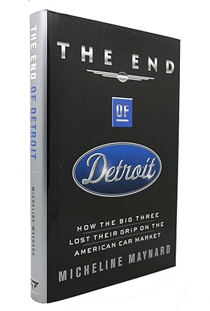 Image du vendeur pour THE END OF DETROIT How the Big Three Lost Their Grip on the American Car Market mis en vente par Rare Book Cellar