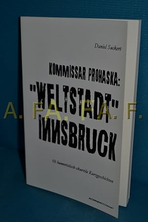 Bild des Verkufers fr Kommissar Prohaska: "Weltstadt" Innsbruck : 10 humoristisch-skurrile Kurzgeschichten. Daniel Suckert. Mit einem Vorw. von Harald Haller / Pyjamaguerilleros , 10 zum Verkauf von Antiquarische Fundgrube e.U.