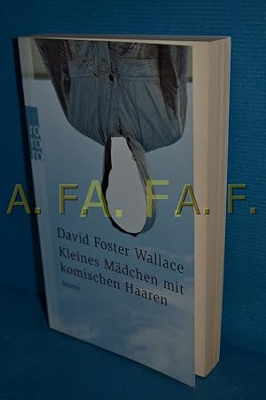 Bild des Verkufers fr Kleines Mdchen mit komischen Haaren : Storys David Foster Wallace. Dt. von Marcus Ingendaay. Hrsg. und mit einem Nachw. von Denis Scheck / Rororo , 23102 zum Verkauf von Antiquarische Fundgrube e.U.