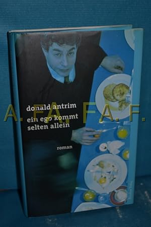 Seller image for Ein Ego kommt selten allein : Roman. Donald Antrim. Aus dem Amerikan. von Brigitte Heinrich for sale by Antiquarische Fundgrube e.U.