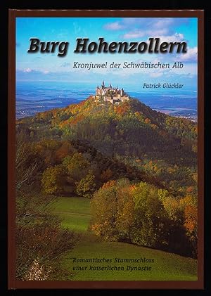 Burg Hohenzollern : Kronjuwel der Schwäbischen Alb. Romantisches Stammschloß einer kaiserlichen D...
