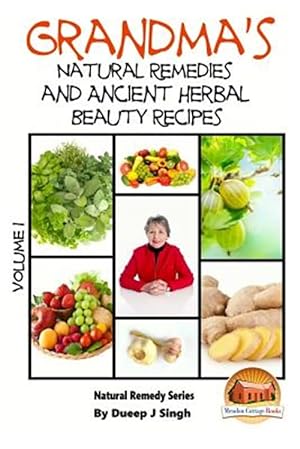 Bild des Verkufers fr Grandma's Natural Remedies and Ancient Herbal Beauty Recipes zum Verkauf von GreatBookPrices