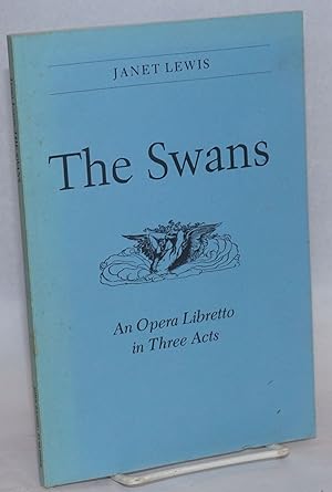 Seller image for The Swans: an opera libretto in three acts for sale by Bolerium Books Inc.