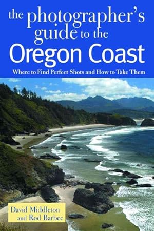 Image du vendeur pour Photographer's Guide to the Oregon Coast : Where to Find Perfect Shots and How to Take Them mis en vente par GreatBookPrices