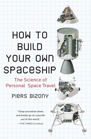 Seller image for How to Build Your Own Spaceship : The Science of Personal Space Travel for sale by GreatBookPrices