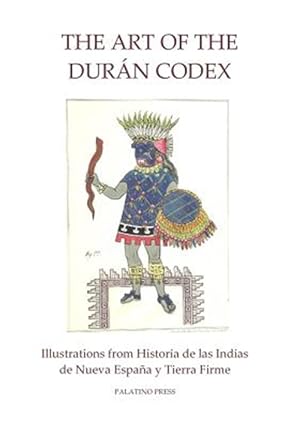 Bild des Verkufers fr Art of the Duran Codex : Illustrations from Historia De Las Indias De Nueva Espaa Y Tierra Firme zum Verkauf von GreatBookPrices