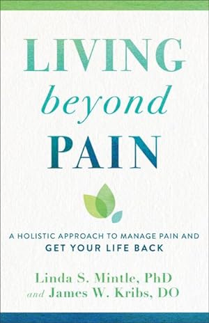 Immagine del venditore per Living Beyond Pain : A Holistic Approach to Manage Pain and Get Your Life Back venduto da GreatBookPrices