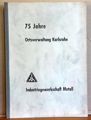 75 Jahre Ortsverwaltung Karlsruhe - Industriegewerkschaft Metall